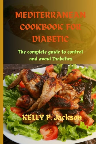 Mediterranean diet cookbook for diabetics: The Complete guide to control and avoid diabetics