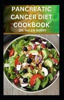 Pancreatic Cancer Diet Coobook Complete Dietary Guide to Reverse Pancreatic Disease Naturally Including Recipes