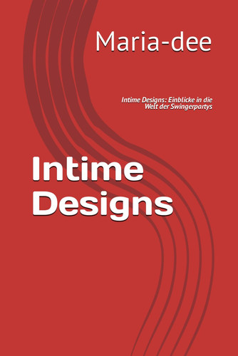 Intime Designs: Einblicke in die Welt der Swingerpartys (German Edition)