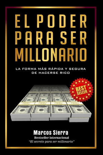 EL PODER PARA SER MILLONARIO: LA FORMA MÁS RÁPIDA Y SEGUNDA DE HACERSE RICO (Spanish Edition)