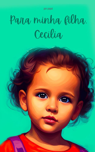 Para minha filha, Cecília (Portuguese Edition)