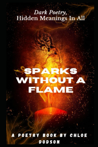 Sparks Without a Flame Dark Poetry, Hidden Meanings in All.