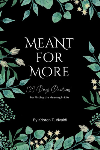 Meant For More: 120 Days Devotions For Finding The True Meaning in Life: Devotions for Teens and Young Adults to grow deeper relationship with God
