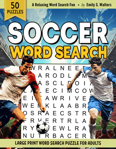 Soccer Word Search: Large Print Soccer Themed Word Find Puzzle Book For Adults, Teens & Elderly | Relaxing And Easy Word Search Puzzle For Seniors