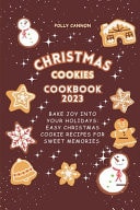 Christmas Cookies Cookbook 2023 Bake Joy Into Your Holidays: Easy Christmas Cookie Recipes for Sweet Memories