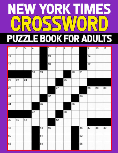 New York times Crossword puzzle Book For Adults: Maintain Mental Excitation by Cracking a Wide Variety of Captivating Puzzles.