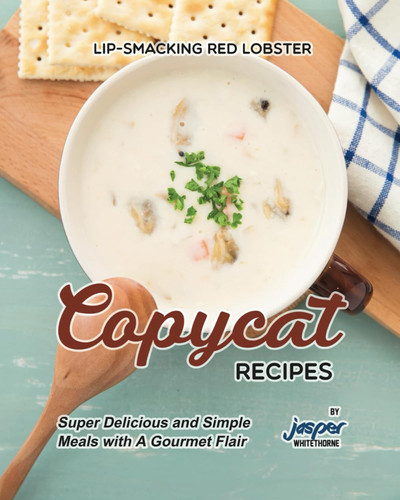 Lip-Smacking Red Lobster Copycat Recipes Super Delicious and Simple Meals with A Gourmet Flair