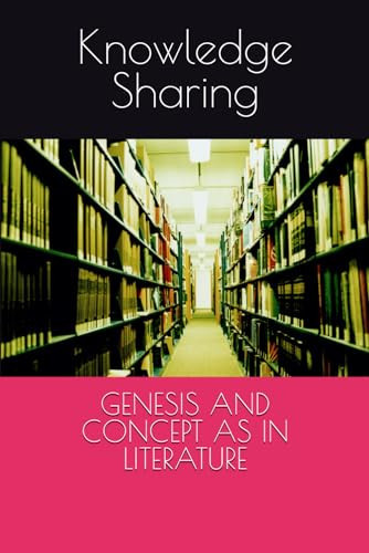 The Knowledge Sharing: GENESIS AND CONCEPT AS IN LITERATURE