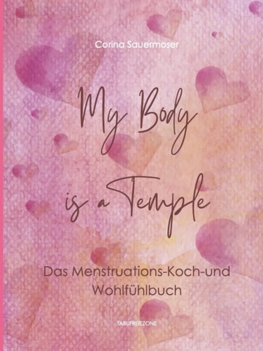 My Body is a Temple: Das Menstruations-Koch- und Wohlfühlbuch (German Edition)