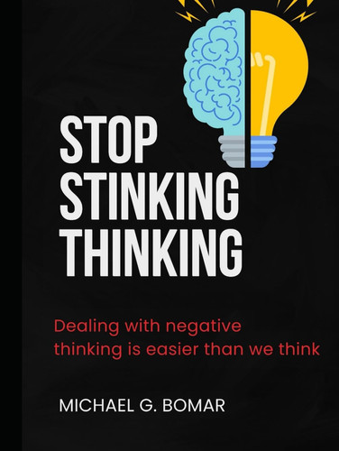 STOP STINKING THINKING: DEALING WITH OUR NEGATIVE THOUGHTS