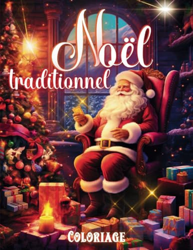 Coloriage Noël traditionnel: Livre de coloriage adulte Noël anti stress détente pleine conscience 45 fantastiques dessins format A4 (French Edition)