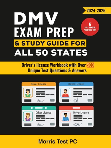 DMV Exam Prep & Study Guide for all 50 States 2024-2025: Driver’s license Workbook with Over 500 Unique Test Questions & Answers and 6 Full-Length Practice Tests!