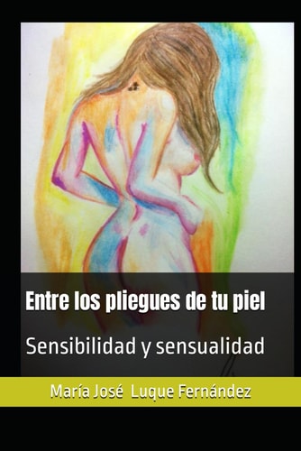 Entre los pliegues de tu piel: Sensibilidad y sensualidad (Spanish Edition)