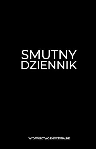 Smutny Dziennik: Książka z pytaniami, która pomoże Ci przeżyć smutek po swojemu (Polish Edition)