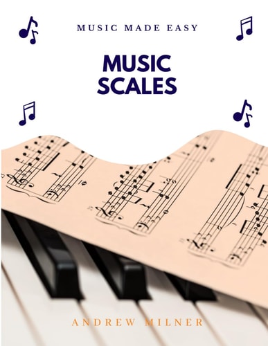Music Scales: Learn about the different types of scales you can use in music (Music Made Easy)