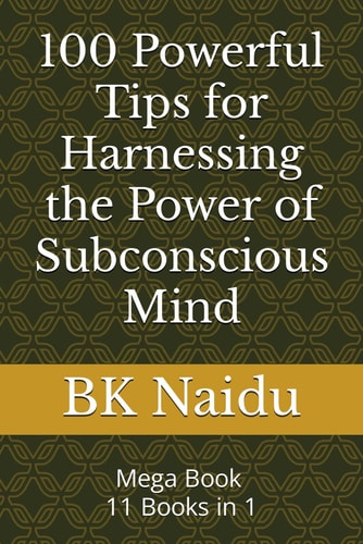 100 Powerful Tips for Harnessing the Power of Subconscious Mind (Powerful Tips For Better Life)