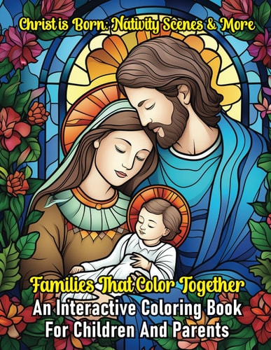 Christ is Born Nativity Scenes and More: Families That Color Together Series: An Interactive Coloring Book For Children And Parents