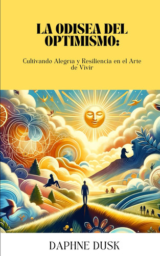 ODISEA DEL OPTIMISMO cultivando alegria y resiliencia en el arte de vivir