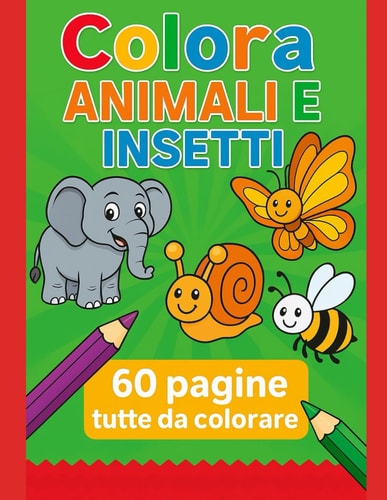 Colora Animali e Insetti: Oltre 60 Pgine tutte da colorare (Italian Edition)