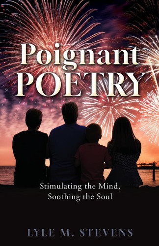 Poignant Poetry Stimulating the Mind, Soothing the Soul