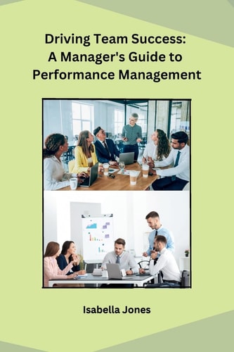 Driving Team Success A Manager's Guide to Performance Management