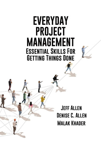 Everyday Project Management Essential Skills For Getting Things Done: Essential Skills for Getting Thigs Done