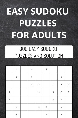 Easy Sudoku Puzzles for Adults: 300 Easy Sudoku Puzzles And Solutions (Sudoku Puzzle Books Easy)