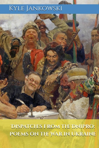 Dispatches From the Dnipro: Poems on the War in Ukraine