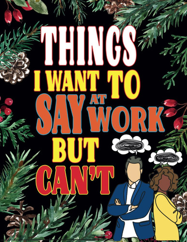 Things I Want to Say at Work but Can't: Adult Coloring Book for Stress Relief With Hilarious Swear Words