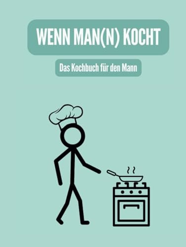 Wenn Man(n) kocht: Das Kochbuch für den Mann (German Edition)
