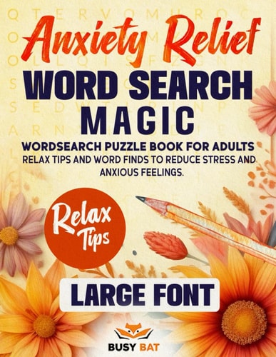 Anxiety Relief Word Search Magic: Large Print Wordsearch Puzzle Book for Adults. Relax Tips and Word Finds to Reduce Stress and Anxious Feelings.