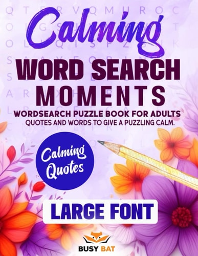 Calming Word Search Moments: Large Font Wordsearch Puzzles for Adults. Quotes and Words to Give a Puzzling Calm