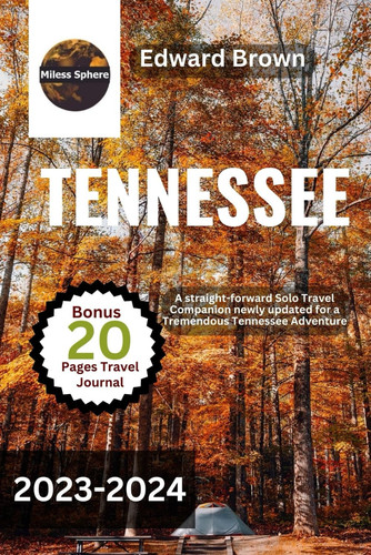 Tennessee Travel Guide 2023-2024: A Straight-forward Solo Travel Companion newly updated for a Tremendous Tennessee Adventure