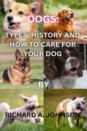 Dogs Types, History and How to Care for Your Dog.