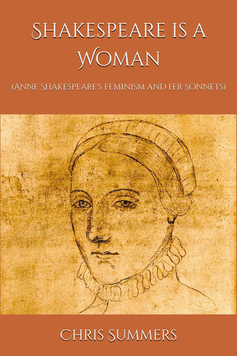 Shakespeare is a Woman: (Anne Shakespeare's feminism and her Sonnets)