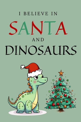I Believe In Santa And Dinosaurs: Christmas Activity Book
