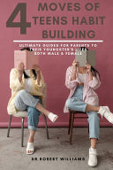 4 Moves Towards Teens Habit Building Ultimate Guides For Parents To Their Youngster's Lifes...