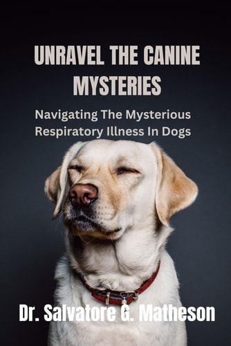 Unravel The Canine Mysteries: Navigating the Mysterious Respiratory Illness in Dogs