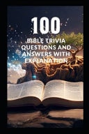 100 Bible Trivia Questions and Answers with Explanation FaithQuest: 100 Bible Challenges for Families with Inspiring Truths, Historical Facts, Practical Insights
