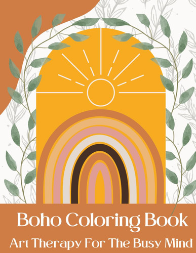BOHO COLORING BOOK FOR ADULTS - Art Therapy For The Busy Mind: Over 25 minimalist stress relief designs and patterns