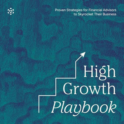 High Growth Playbook: Proven Strategies for Financial Advisors to Skyrocket Their Business