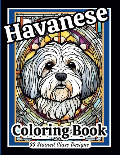 Havanese Stained Glass Patterns Adult Coloring Book: Sweet Havanese Dog designs to inspire joy, relaxation and stress relief. Grayscale in images adds depth and dimension to your artwork.