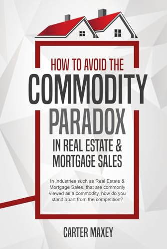 How to Avoid The Commodity Paradox In Real Estate and Mortgage Sales