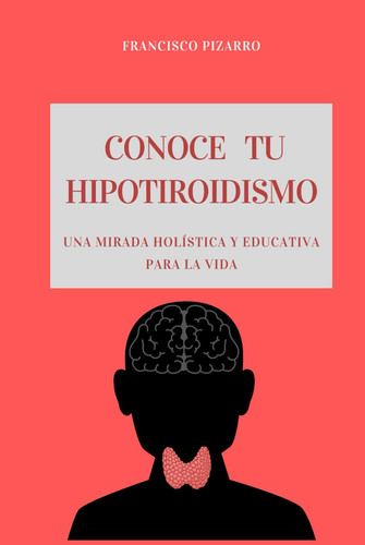 Conoce tu Hipotiroidismo: Una mirada holística y educativa para la vida (Spanish Edition)