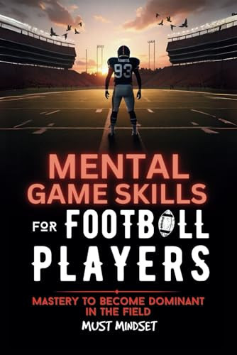 Mental Game Skills for Football Players: Master the Mental Side of the Game to Become a Dominant Football Player (Mental Game Skills for Young Athletes)
