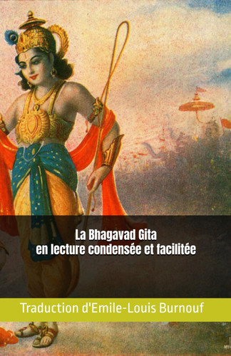 Bhagavad Gita - Une lecture condensée et facilitée: Traduction d'Emile-Louis Burnouf (French Edition)