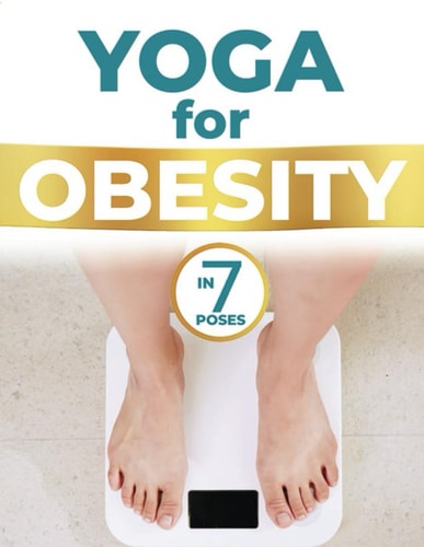 Yoga for Obesity - Yoga Poses for Obesity - 7 Yoga Poses for Obesity - Yoga for Obese People: Yoga for Obesity - Yoga Poses for Obesity - Obesity Yoga - Yoga for Obese People Yoga Therapy for Obesity