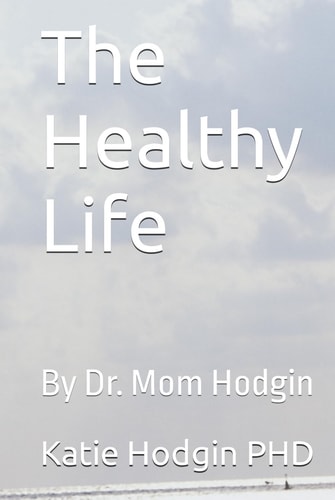 The Healthy Life: By Dr. Mom Hodgin