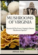 Mushrooms of Virginia "Secrets of the Forest: Virginia's Diverse Mushroom Species"