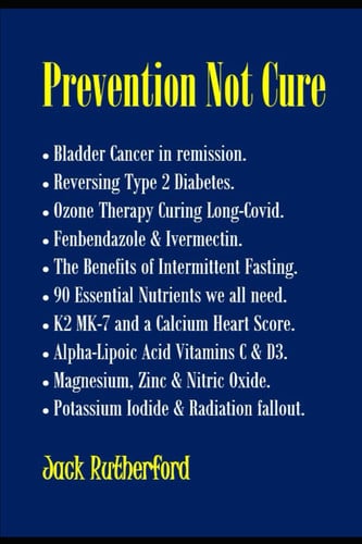 Prevention Not Cure: Cancer in Remission. Reversing Type 2 Diabetes. Ozone & Long Covid Lung Disease. Fenbendazole & Ivermectin. Intermittent Fasting. Calcium Heart Score..